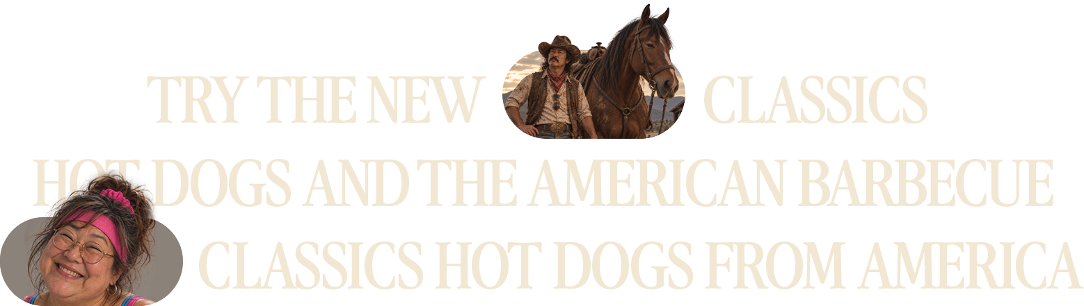 Try the new classics. Hot dogs and the American barbecue. Classics hot dogs from America.